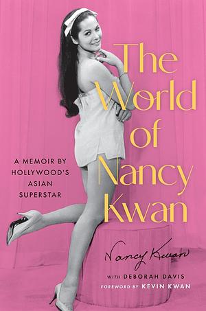 The World of Nancy Kwan: A Memoir by Hollywood's Asian Superstar by Nancy Kwan