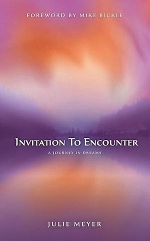 Invitation to Encounter: A Journey in Dreams by Julie Meyer