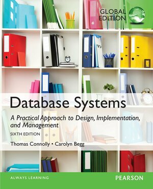 Database Systems: A Practical Approach to Design, Implementation, and Management: Global Edition by Carolyn Begg, Thomas M. Connolly