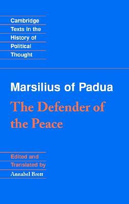 Marsilius of Padua: The Defender of the Peace by Marsilius of Padua