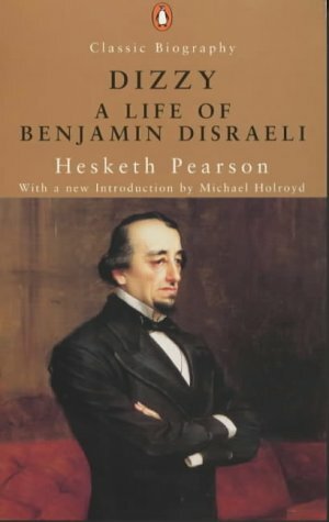 Dizzy: A Life Of Benjamin Disreali by Hesketh Pearson