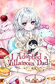 I Adopted a Villainous Dad: Light Novel - Volume 1 by YunSul