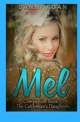 Mel: Companion Book 5 The Cattleman's Daughters by Danni Roan