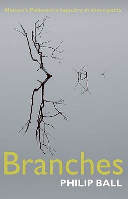 Branches: Nature's Patterns: A Tapestry in Three Parts by Philip Ball