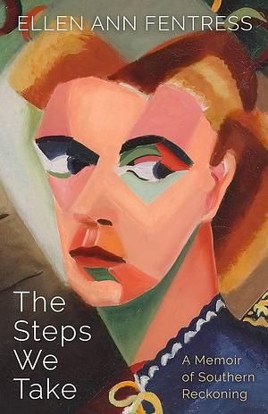 The Steps We Take: A Memoir of Southern Reckoning by Ellen Ann Fentress