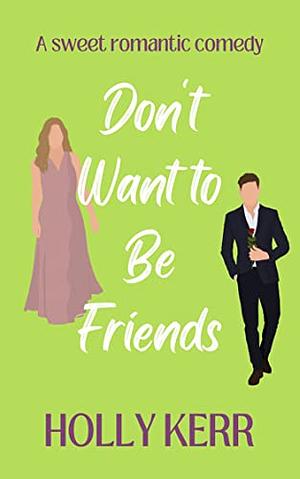 Don't Want to Be Friends by Holly Kerr