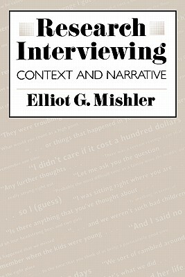 Research Interviewing: Context and Narrative by Elliot G. Mishler