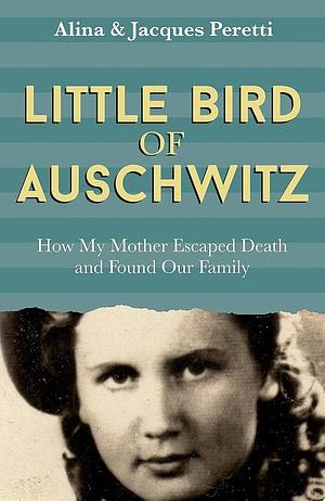 Little Bird of Auschwitz by Jacques Peretti, Alina Peretti