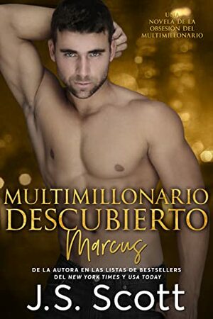 Multimillonario Descubierto ~ Marcus: La Obsesión del Multimillonario by J.S. Scott