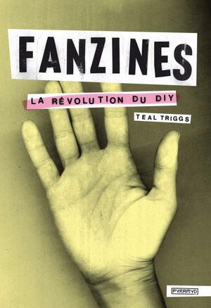 Fanzines: la Révolution Du Diy by Teal Triggs, Claire Réach