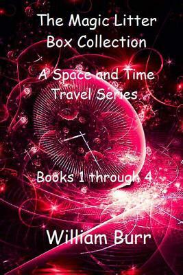 The Magic Litter Box Collection: A Space and Time Travel Series for Children of All Ages by William Burr