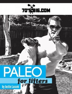 Paleo for Lifters by Justin Lascek