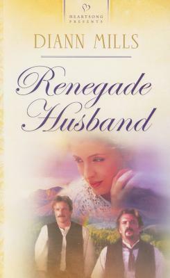 Renegade Husband by DiAnn Mills