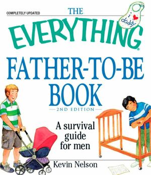 The Everything Father-to-be Book: A Survival Guide for Men by Kevin Nelson