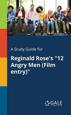 A Study Guide for Reginald Rose's 12 Angry Men (Film Entry) by Cengage Learning Gale