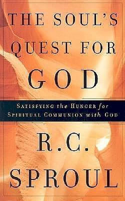 The Soul's Quest for God: Satisfying the Hunger for Spiritual Communion With God by R.C. Sproul, R.C. Sproul