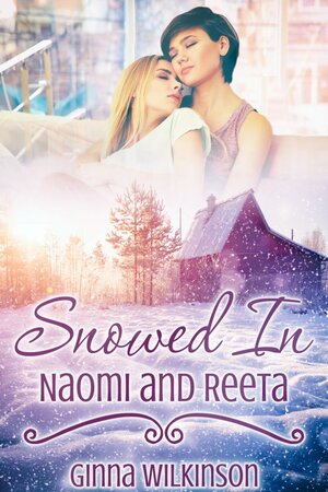 Snowed In: Naomi and Reeta by Ginna Wilkerson