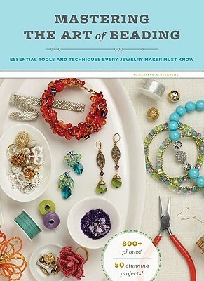 Mastering the Art of Beading: Essential Tools and Techniques Every Jewelry Maker Must Know by Genevieve A. Sterbenz