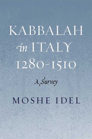 Kabbalah in Italy, 1280 1510: A Survey by Moshe Idel