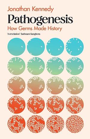 Pathogenesis: How Germs Made History by Jonathan Kennedy