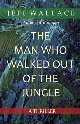 The Man Who Walked Out of the Jungle by Jeff Wallace