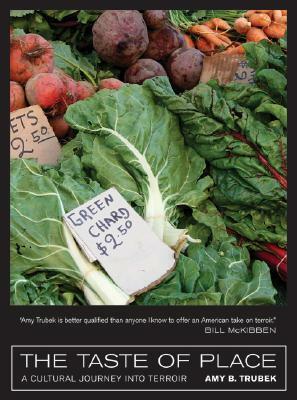 The Taste of Place: A Cultural Journey into Terroir by Amy B. Trubek
