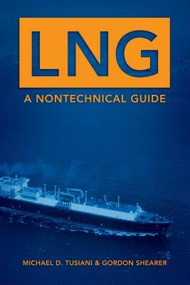 LNG: A Nontechnical Guide by Michael D. Tusiani