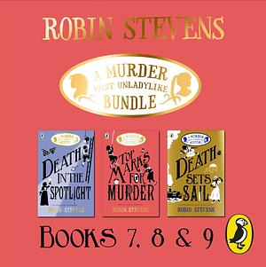 A Murder Most Unladylike Bundle: Books 7, 8 and 9 by Robin Stevens