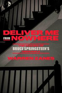 Deliver Me from Nowhere: The Making of Bruce Springsteen's Nebraska by Warren Zanes