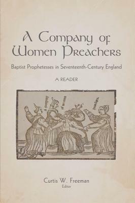 A Company of Women Preachers: Baptist Prophetesses in Seventeenth-Century England: A Reader by Curtis W. Freeman