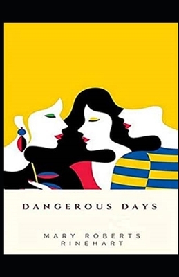 Dangerous Days Illustrated by Mary Roberts Rinehart
