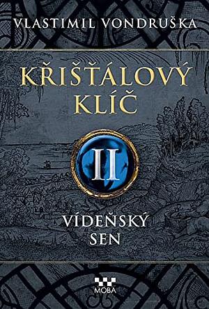 Vídeňský sen (Křišťálový klíč, #2) by Vlastimil Vondruška