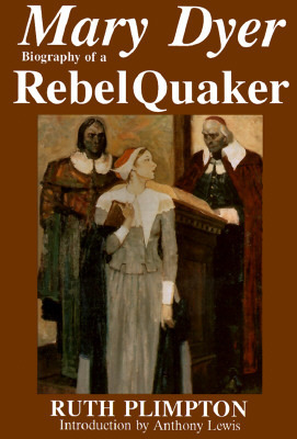 Mary Dyer: Biography of a Rebel Quaker by Ruth Talbot Plimpton