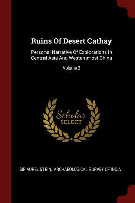 Ruins of Desert Cathay: Volume 1 by Aurel Stein