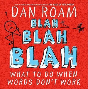 Blah Blah Blah: What to Do When Words Don't Work by Dan Roam