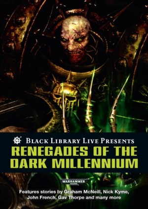 Renegades of the Dark Millennium by Nick Kyme, Gav Thorpe, Ben Counter, Aaron Dembski-Bowden, Rob Sanders, John French, L.J. Goulding, Andy Smillie, Graham McNeill