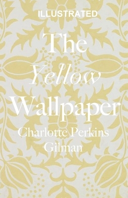 The Yellow Wallpaper ILLUSTRATED by Charlotte Perkins Gilman