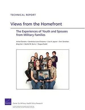 Views from the Homefront: The Experience of Youth and Spouses from Military Families by Anita Chandra, Sandraluz Lara-Cinisomo, Lisa Jaycox