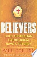 Believers: Does Australian Catholicism Have a Future? by Paul Collins