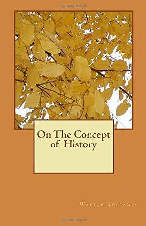 On The Concept of History by Walter Benjamin, Walter Benjamin