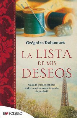 La Lista de mis Deseos: Cuando Puedes Tenerlo Todo... Que Es Lo Que Importa de Verdad? = My Wish List by Grégoire Delacourt