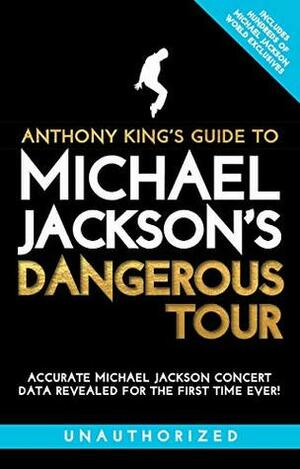 Anthony King's Guide to Michael Jackson's Dangerous Tour by Anthony King