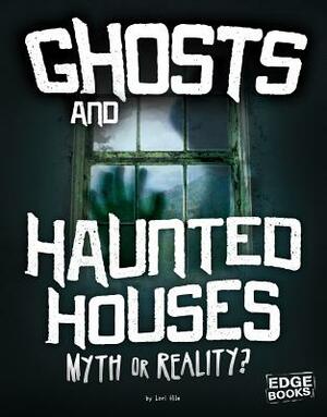 Ghosts and Haunted Houses: Myth or Reality? by Jane Bingham