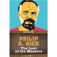 The Last Of The Masters: Short Story by Philip K. Dick