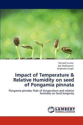Impact of Temperature & Relative Humidity on Seed of Pongamia Pinnata by Jalli Radhamani, Santosh Kumar, Nripendra Singh