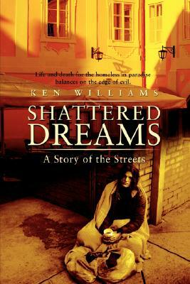 Shattered Dreams: A Story of the Streets by Ken Williams