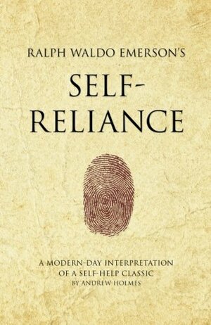 Ralph Waldo Emerson's Self-Reliance by Andrew Holmes