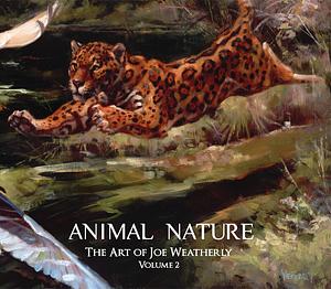 Animal Nature the Art of Joe Weatherly Volume 2 by Joe Weatherly