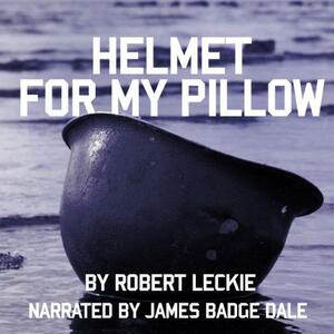 Helmet for My Pillow: A Young Marine's Stirring Account of Combat in World War II by Tom Hanks, Robert Leckie