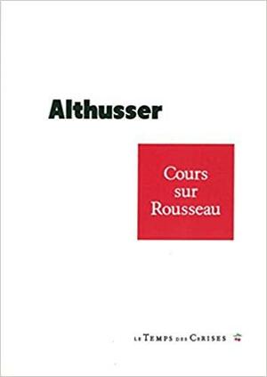 Cours sur Rousseau by Louis Althusser